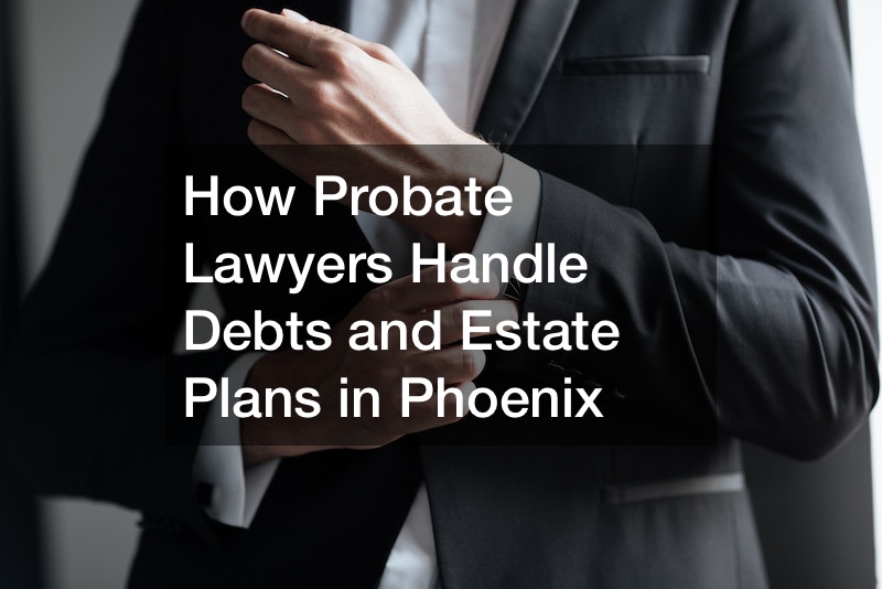How probate lawyers handle debts and estate plans