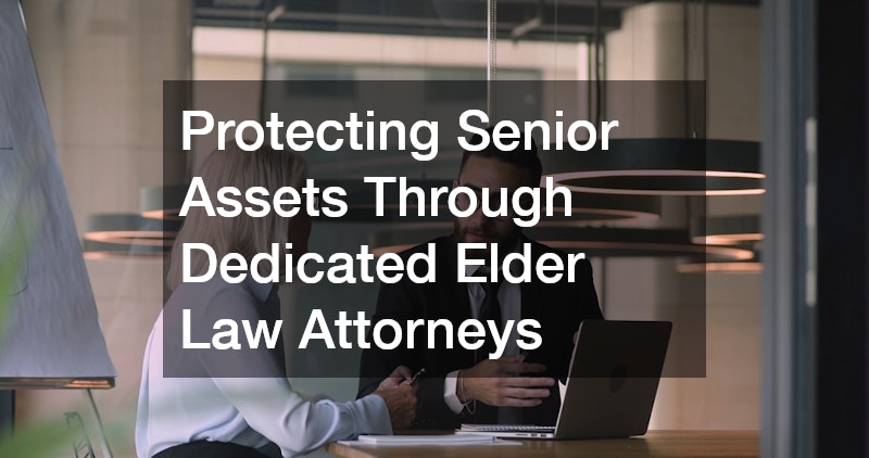 Protecting Senior Assets Through Dedicated Elder Law Attorneys