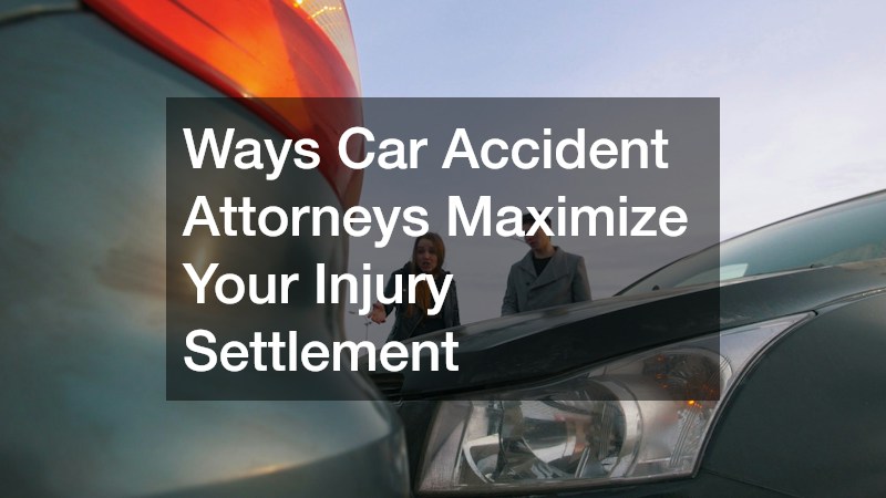Ways Car Accident Attorneys Maximize Your Injury Settlement